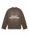 Okay? Whatever.. chocolate sunfade longsleeve
